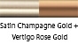color_SatinChampagneGold_VertigoRoseGold